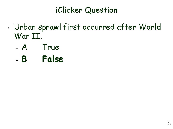 i. Clicker Question • Urban sprawl first occurred after World War II. – A