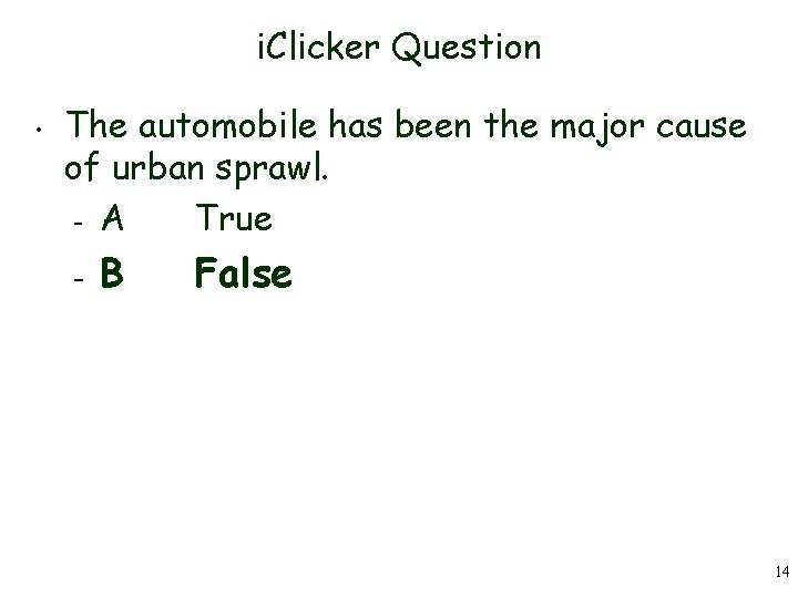 i. Clicker Question • The automobile has been the major cause of urban sprawl.