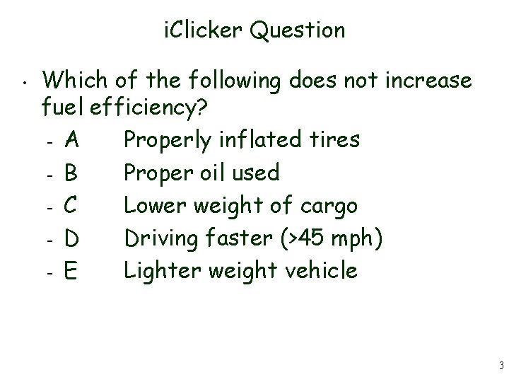 i. Clicker Question • Which of the following does not increase fuel efficiency? –