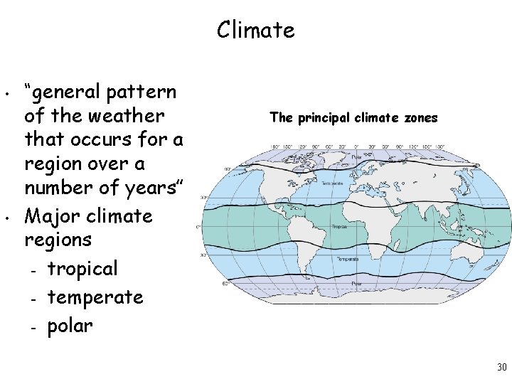 Climate • • “general pattern of the weather that occurs for a region over