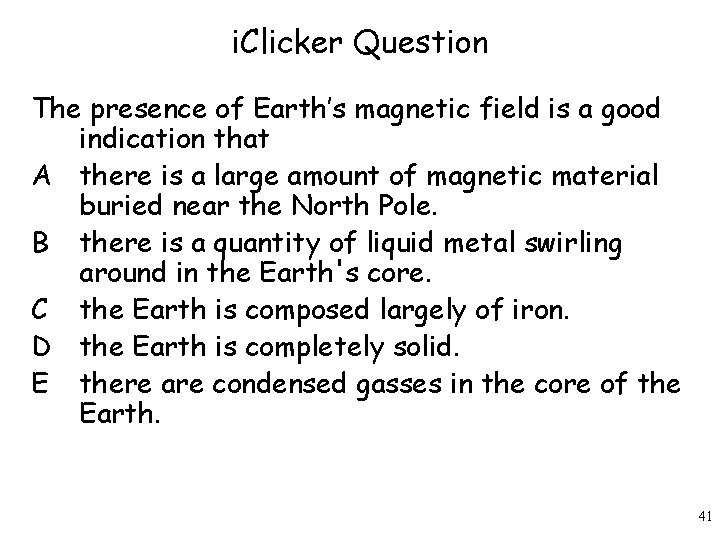 i. Clicker Question The presence of Earth’s magnetic field is a good indication that