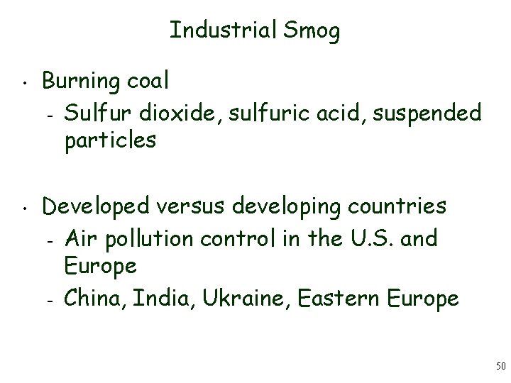 Industrial Smog • • Burning coal – Sulfur dioxide, sulfuric acid, suspended particles Developed