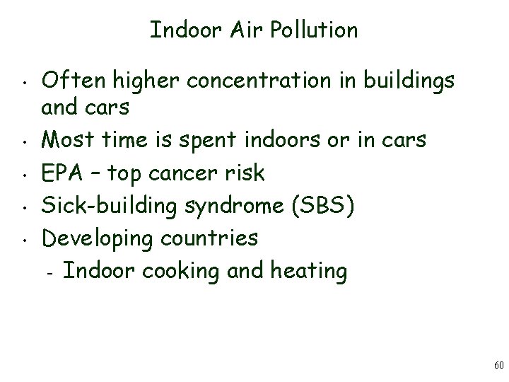 Indoor Air Pollution • • • Often higher concentration in buildings and cars Most