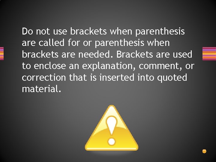 Do not use brackets when parenthesis are called for or parenthesis when brackets are