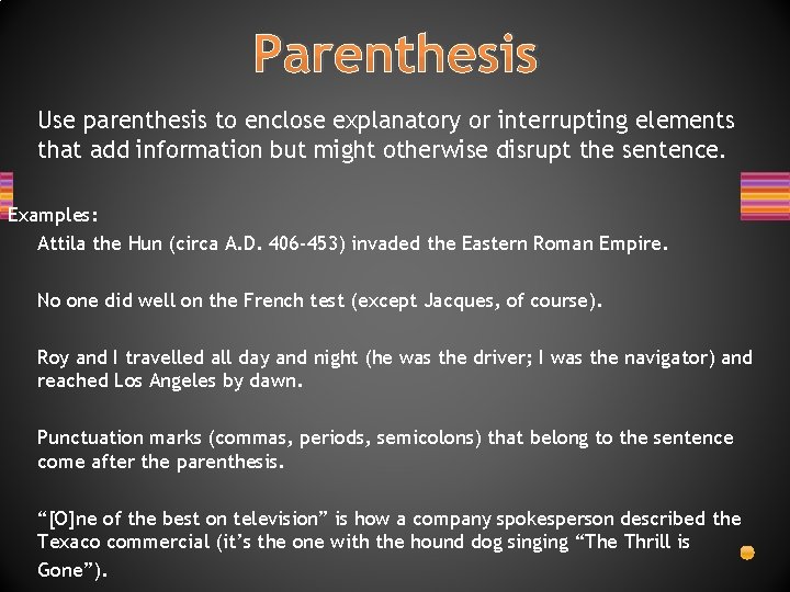 Parenthesis Use parenthesis to enclose explanatory or interrupting elements that add information but might