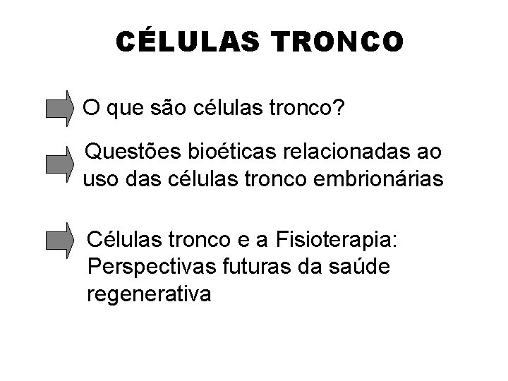 CÉLULAS TRONCO O que são células tronco? Questões bioéticas relacionadas ao uso das células