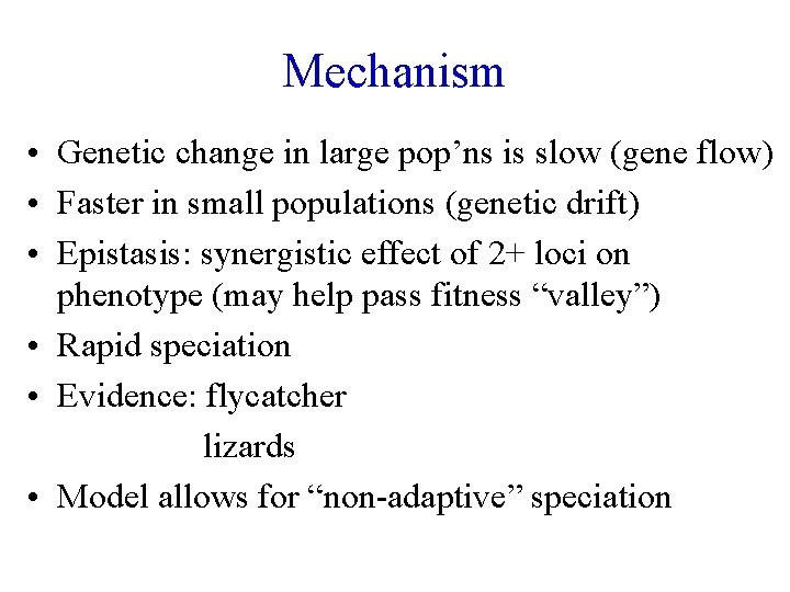 Mechanism • Genetic change in large pop’ns is slow (gene flow) • Faster in