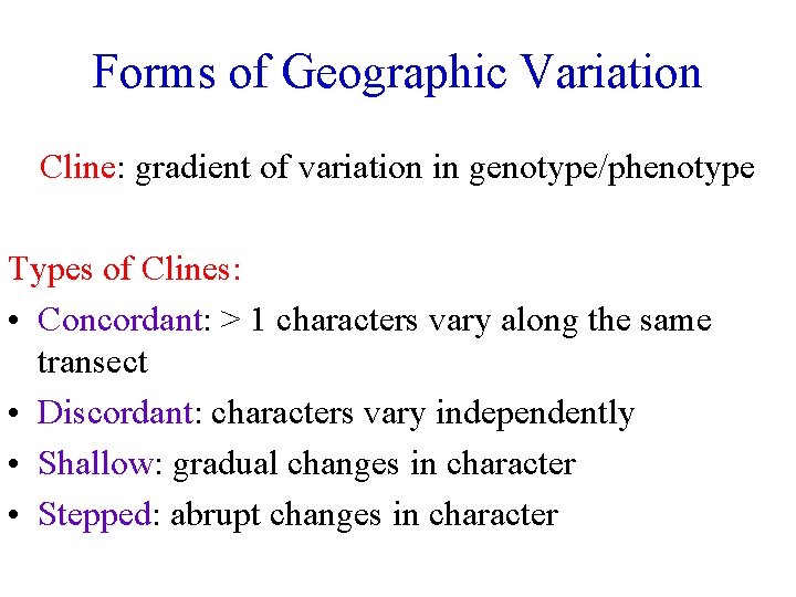 Forms of Geographic Variation Cline: gradient of variation in genotype/phenotype Types of Clines: •