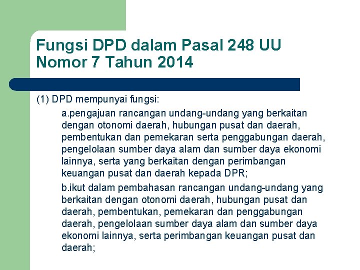 Fungsi DPD dalam Pasal 248 UU Nomor 7 Tahun 2014 (1) DPD mempunyai fungsi: