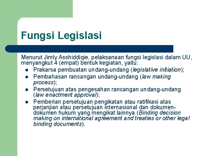 Fungsi Legislasi Menurut Jimly Asshiddiqie, pelaksanaan fungsi legislasi dalam UU, menyangkut 4 (empat) bentuk