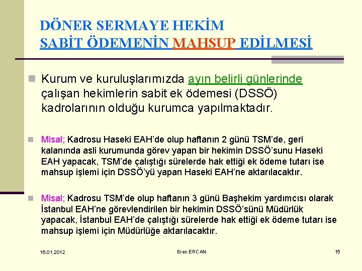 DÖNER SERMAYE HEKİM SABİT ÖDEMENİN MAHSUP EDİLMESİ n Kurum ve kuruluşlarımızda ayın belirli günlerinde