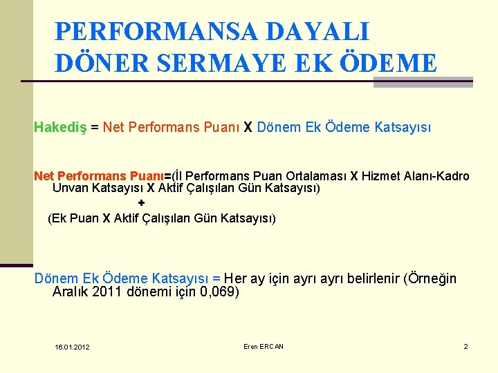 PERFORMANSA DAYALI DÖNER SERMAYE EK ÖDEME Hakediş = Net Performans Puanı X Dönem Ek