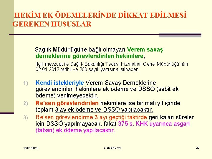 HEKİM EK ÖDEMELERİNDE DİKKAT EDİLMESİ GEREKEN HUSUSLAR Sağlık Müdürlüğüne bağlı olmayan Verem savaş derneklerine