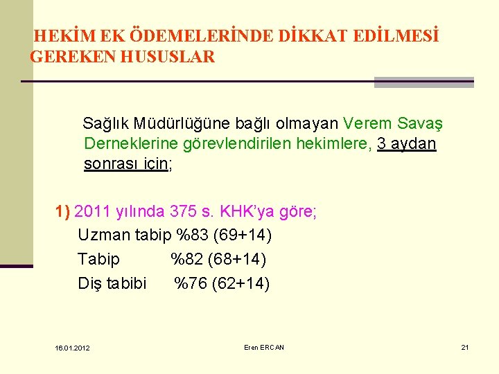 HEKİM EK ÖDEMELERİNDE DİKKAT EDİLMESİ GEREKEN HUSUSLAR Sağlık Müdürlüğüne bağlı olmayan Verem Savaş Derneklerine