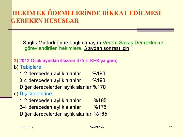 HEKİM EK ÖDEMELERİNDE DİKKAT EDİLMESİ GEREKEN HUSUSLAR Sağlık Müdürlüğüne bağlı olmayan Verem Savaş Derneklerine