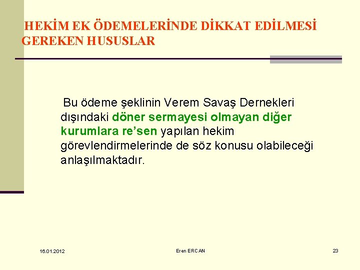 HEKİM EK ÖDEMELERİNDE DİKKAT EDİLMESİ GEREKEN HUSUSLAR Bu ödeme şeklinin Verem Savaş Dernekleri dışındaki