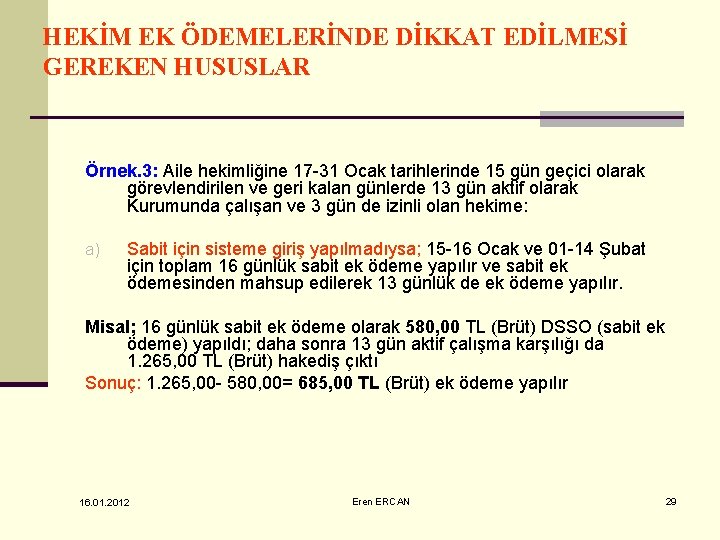 HEKİM EK ÖDEMELERİNDE DİKKAT EDİLMESİ GEREKEN HUSUSLAR Örnek. 3: Aile hekimliğine 17 -31 Ocak