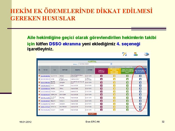 HEKİM EK ÖDEMELERİNDE DİKKAT EDİLMESİ GEREKEN HUSUSLAR Aile hekimliğine geçici olarak görevlendirilen hekimlerin takibi