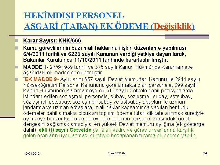 HEKİMDIŞI PERSONEL ASGARİ (TABAN) EK ÖDEME (Değişiklik) n Karar Sayısı: KHK/666 n Kamu görevlilerinin