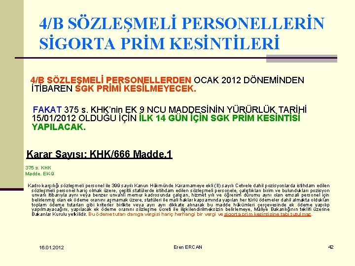 4/B SÖZLEŞMELİ PERSONELLERİN SİGORTA PRİM KESİNTİLERİ 4/B SÖZLEŞMELİ PERSONELLERDEN OCAK 2012 DÖNEMİNDEN İTİBAREN SGK