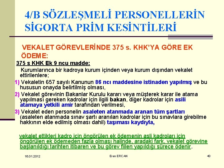 4/B SÖZLEŞMELİ PERSONELLERİN SİGORTA PRİM KESİNTİLERİ VEKALET GÖREVLERİNDE 375 s. KHK’YA GÖRE EK ÖDEME: