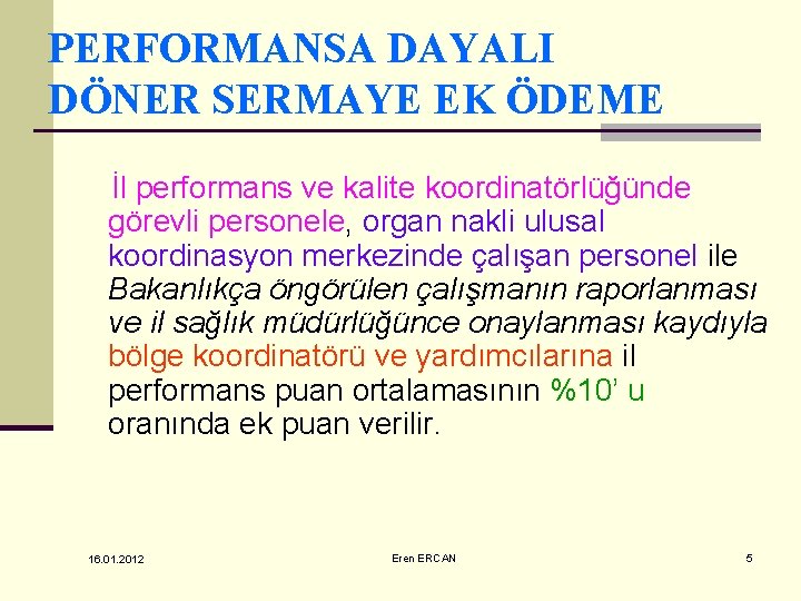 PERFORMANSA DAYALI DÖNER SERMAYE EK ÖDEME İl performans ve kalite koordinatörlüğünde görevli personele, organ