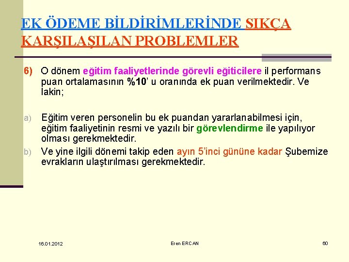 EK ÖDEME BİLDİRİMLERİNDE SIKÇA KARŞILAN PROBLEMLER 6) O dönem eğitim faaliyetlerinde görevli eğiticilere il