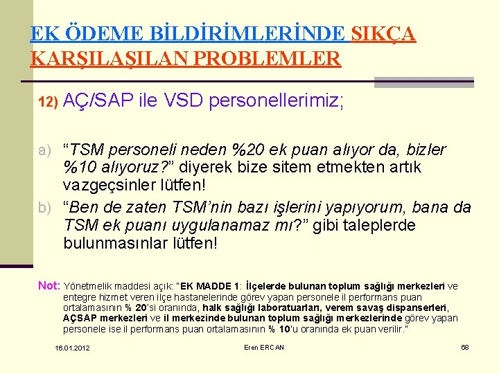 EK ÖDEME BİLDİRİMLERİNDE SIKÇA KARŞILAN PROBLEMLER 12) AÇ/SAP ile VSD personellerimiz; a) “TSM personeli