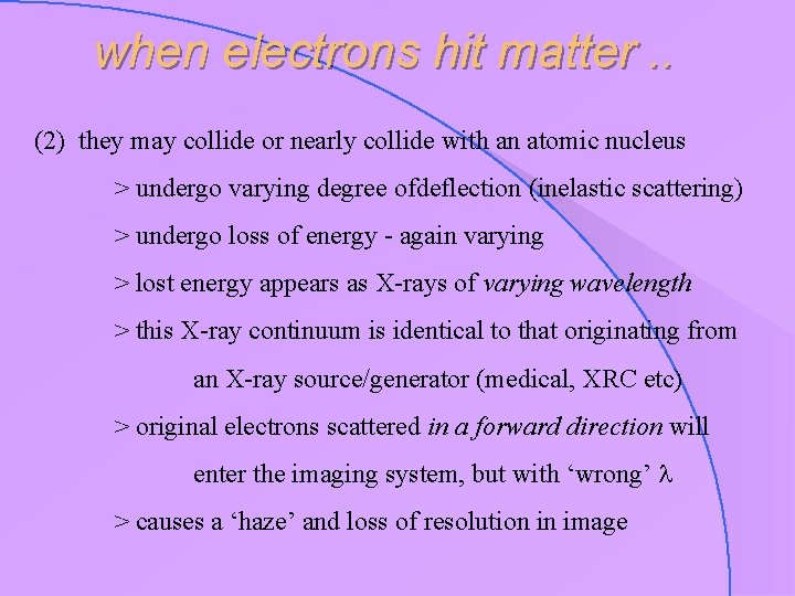 when electrons hit matter. . (2) they may collide or nearly collide with an