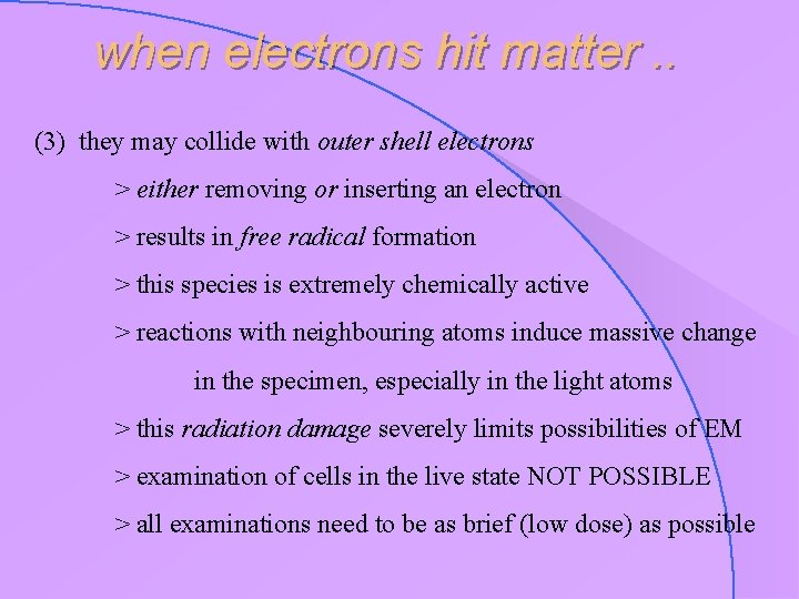 when electrons hit matter. . (3) they may collide with outer shell electrons >