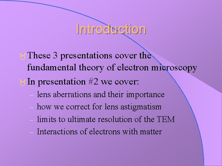 Introduction These 3 presentations cover the fundamental theory of electron microscopy In presentation #2