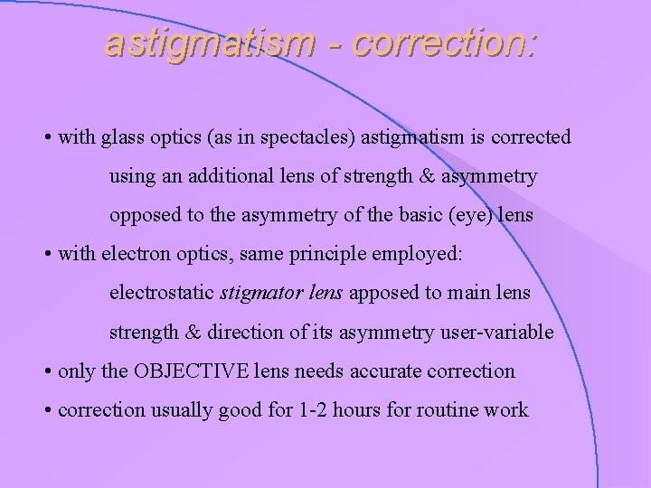 astigmatism - correction: • with glass optics (as in spectacles) astigmatism is corrected using