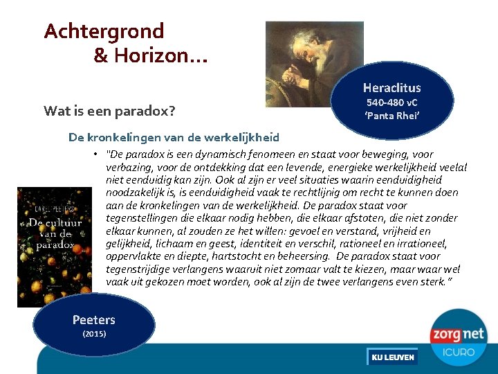 Achtergrond & Horizon… Heraclitus Wat is een paradox? 540 -480 v. C ‘Panta Rhei’