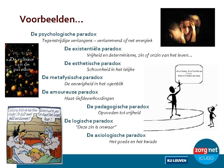 Voorbeelden… De psychologische paradox Tegenstrijdige verlangens – verlammend of net energiek De existentiële paradox