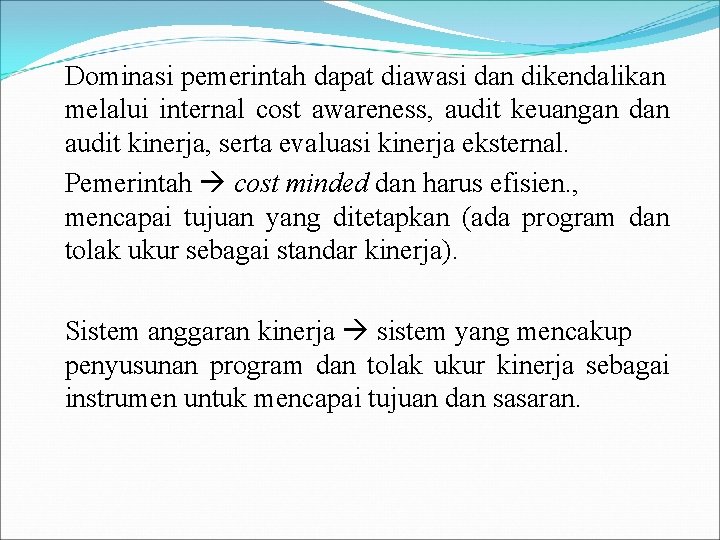 Dominasi pemerintah dapat diawasi dan dikendalikan melalui internal cost awareness, audit keuangan dan audit
