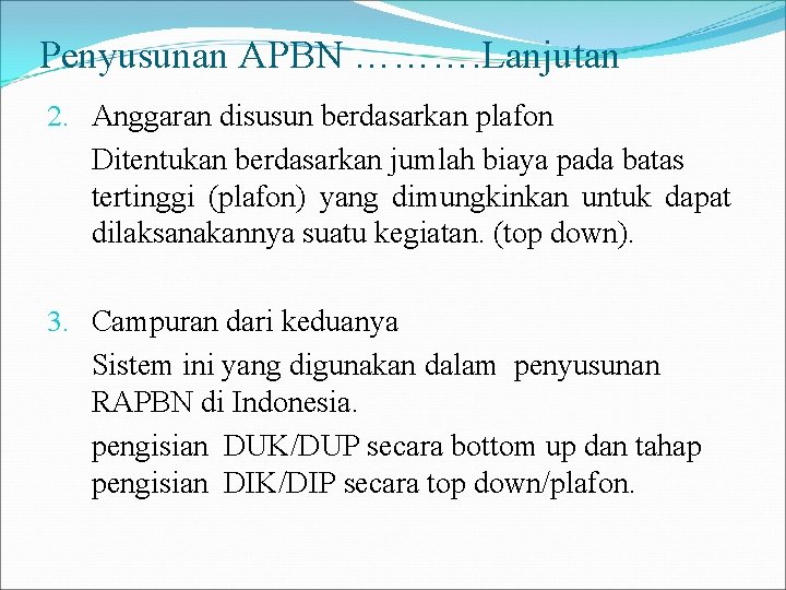 Penyusunan APBN ………. Lanjutan 2. Anggaran disusun berdasarkan plafon Ditentukan berdasarkan jumlah biaya pada