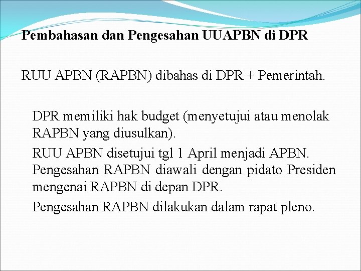 Pembahasan dan Pengesahan UUAPBN di DPR RUU APBN (RAPBN) dibahas di DPR + Pemerintah.
