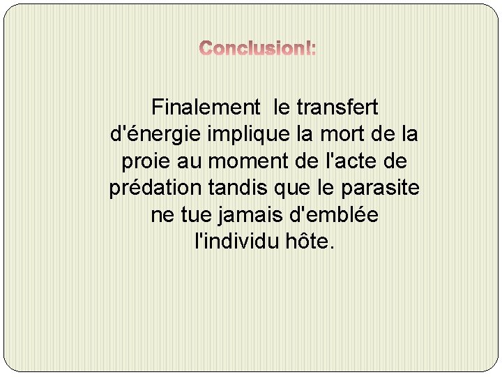 Finalement le transfert d'énergie implique la mort de la proie au moment de l'acte