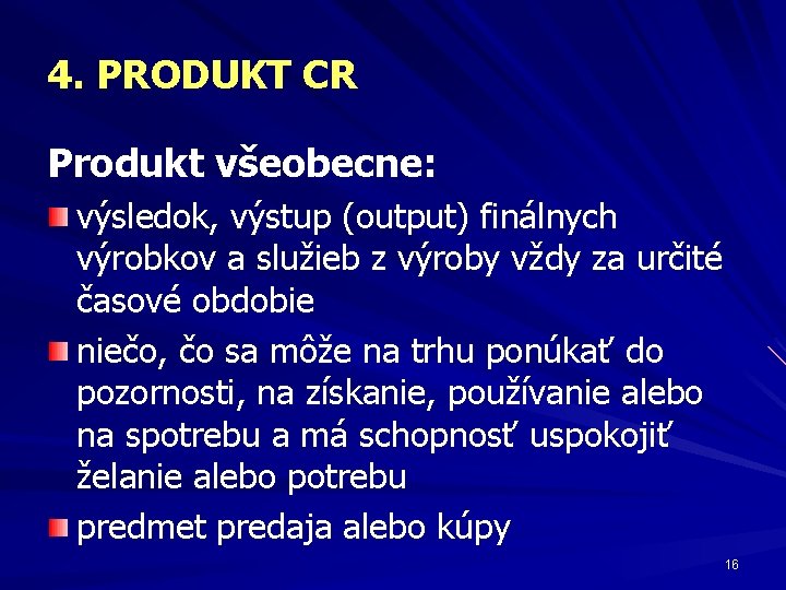 4. PRODUKT CR Produkt všeobecne: výsledok, výstup (output) finálnych výrobkov a služieb z výroby