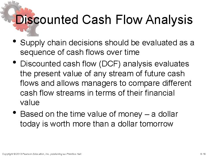Discounted Cash Flow Analysis • Supply chain decisions should be evaluated as a •