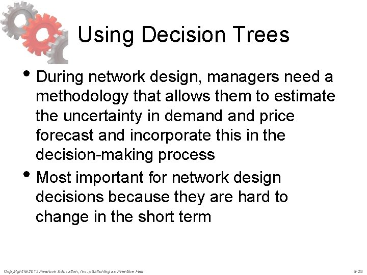 Using Decision Trees • During network design, managers need a • methodology that allows
