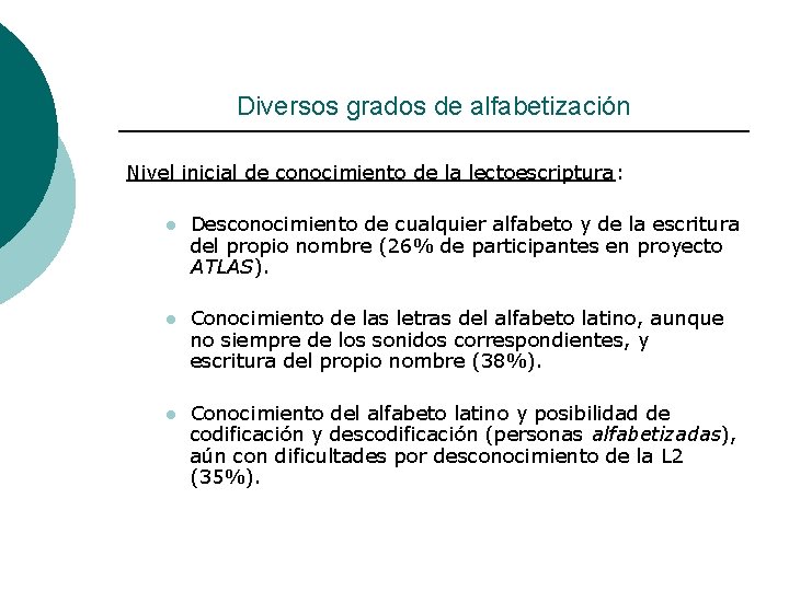 Diversos grados de alfabetización Nivel inicial de conocimiento de la lectoescriptura: l Desconocimiento de