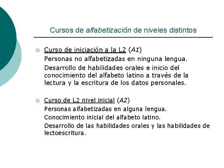 Cursos de alfabetización de niveles distintos ¡ ¡ Curso de iniciación a la L