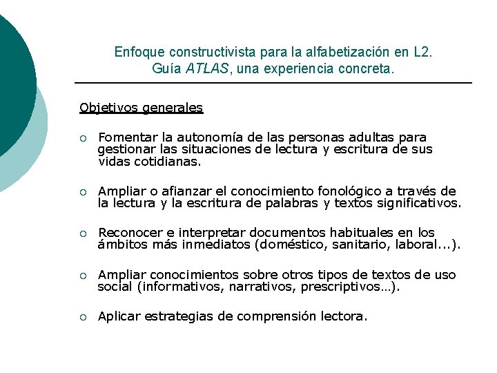 Enfoque constructivista para la alfabetización en L 2. Guía ATLAS, una experiencia concreta. Objetivos