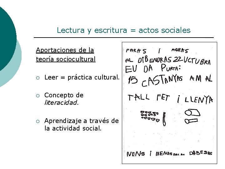 Lectura y escritura = actos sociales Aportaciones de la teoría sociocultural ¡ Leer =