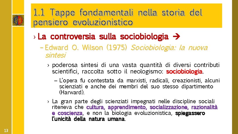 1. 1 Tappe fondamentali nella storia del pensiero evoluzionistico › La controversia sulla sociobiologia