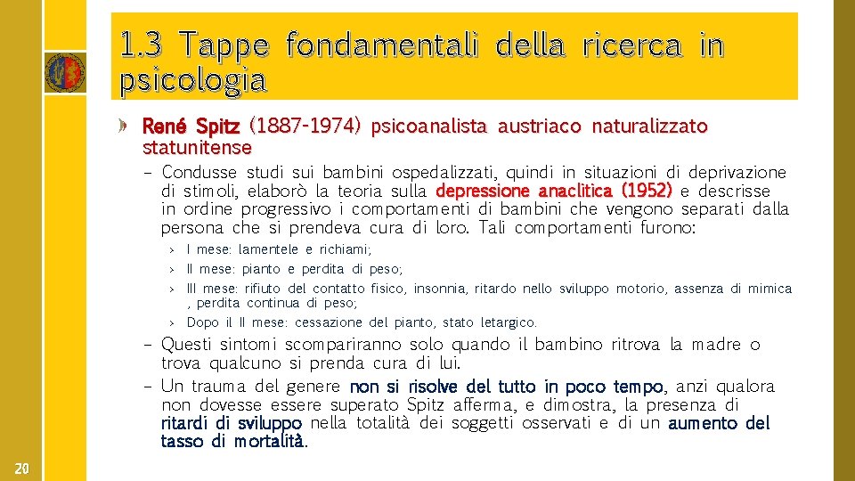 1. 3 Tappe fondamentali della ricerca in psicologia René Spitz (1887 -1974) psicoanalista austriaco