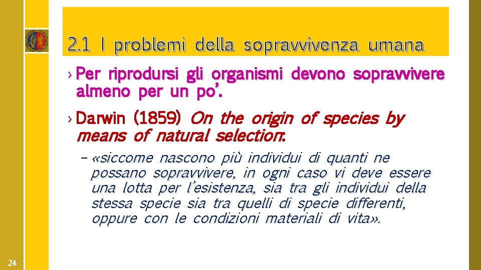 2. 1 I problemi della sopravvivenza umana › Per riprodursi gli organismi devono sopravvivere