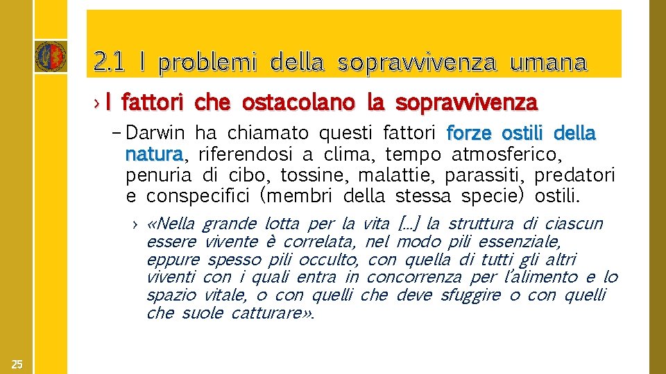 2. 1 I problemi della sopravvivenza umana › I fattori che ostacolano la sopravvivenza