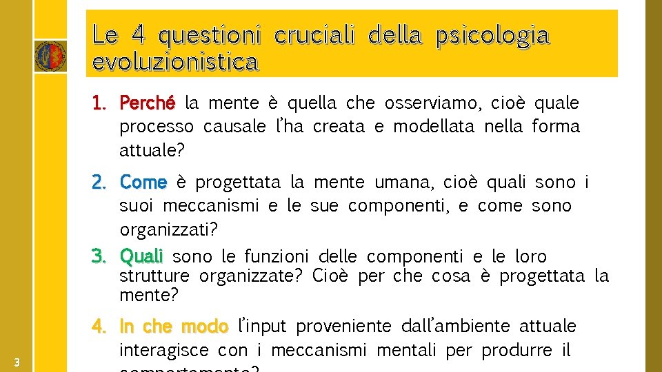 Le 4 questioni cruciali della psicologia evoluzionistica 1. Perché la mente è quella che